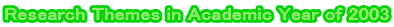 Research Themes in Academic Year of 2003